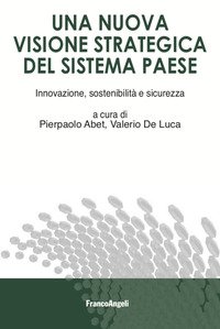 Una visione strategica del sistema paese. Innovazione sostenibilità e sicurezza