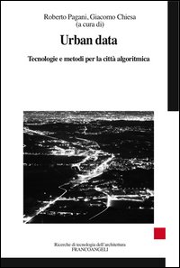 Urban data. Tecnologie e metodi per la città algoritmica
