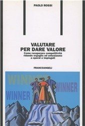 Valutare per dare valore. Come recuperare competitività ridando orgoglio ed entusiasmo a operai e impiegati