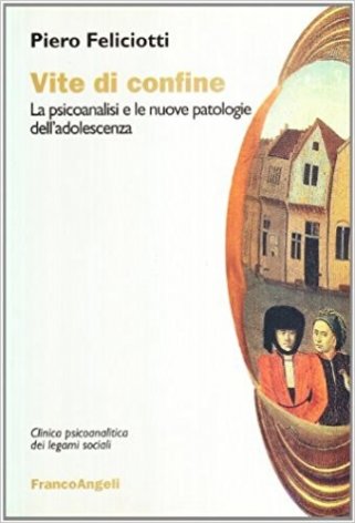 Vite di confine. La psicoanalisi e le nuove patologie dell'adolescenza