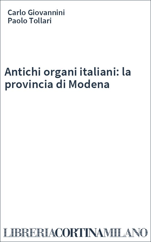 Antichi organi italiani: la provincia di Modena
