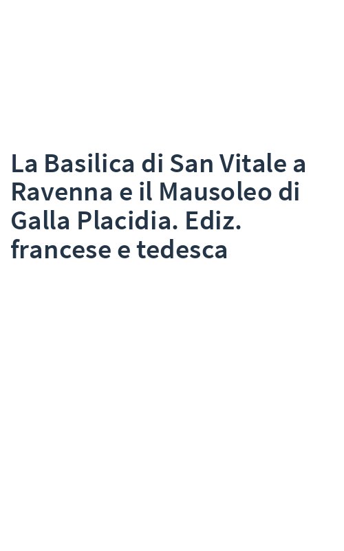 La Basilica di San Vitale a Ravenna e il Mausoleo di Galla Placidia. Ediz. francese e tedesca