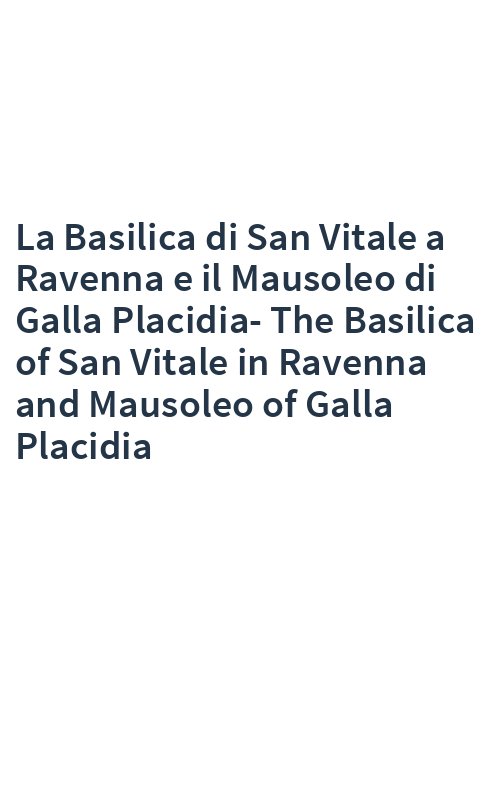 La Basilica di San Vitale a Ravenna e il Mausoleo di Galla Placidia-The Basilica of San Vitale in Ravenna and Mausoleo of Galla Placidia
