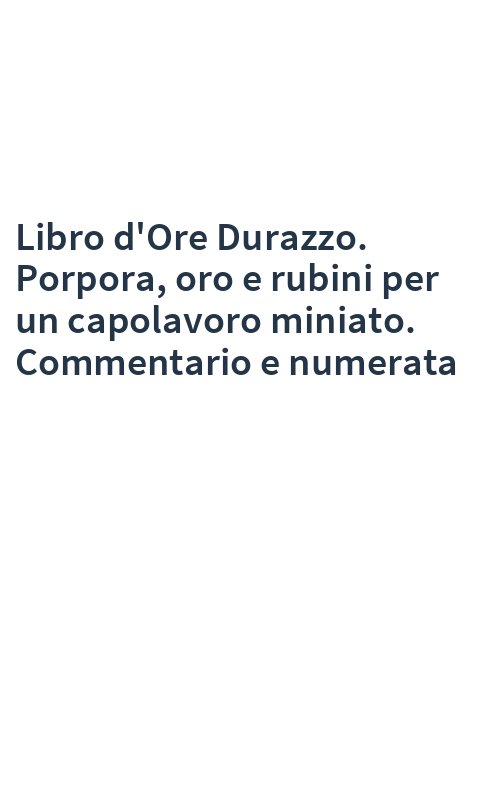 Libro d'Ore Durazzo. Porpora, oro e rubini per un capolavoro miniato. Commentario e numerata