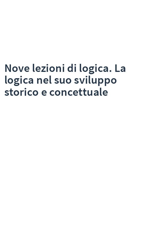 Nove lezioni di logica. La logica nel suo sviluppo storico e concettuale