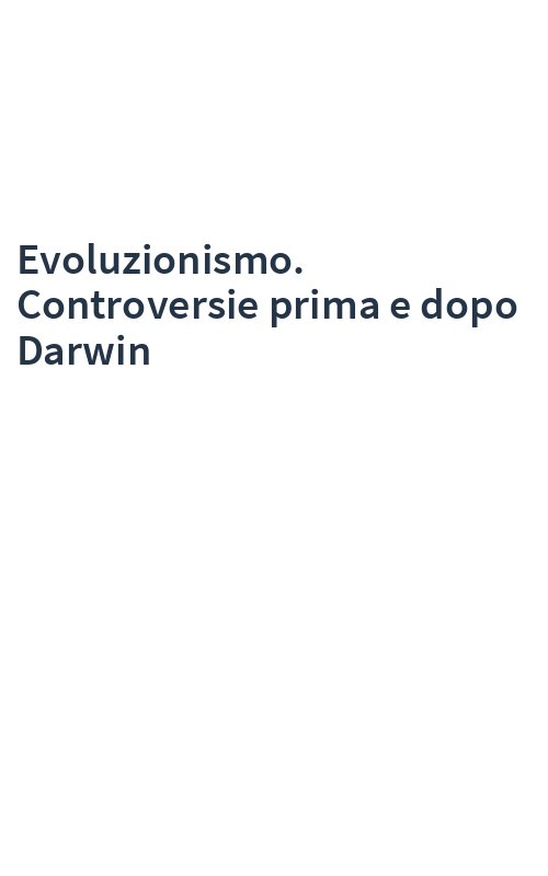 Evoluzionismo. Controversie prima e dopo Darwin