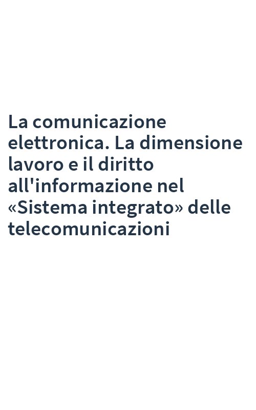 La comunicazione elettronica. La dimensione lavoro e il diritto all'informazione nel «Sistema integrato» delle telecomunicazioni