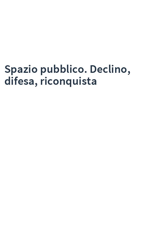 Spazio pubblico. Declino, difesa, riconquista
