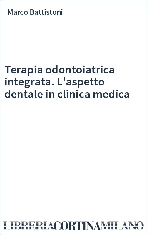 Terapia odontoiatrica integrata. L'aspetto dentale in clinica medica