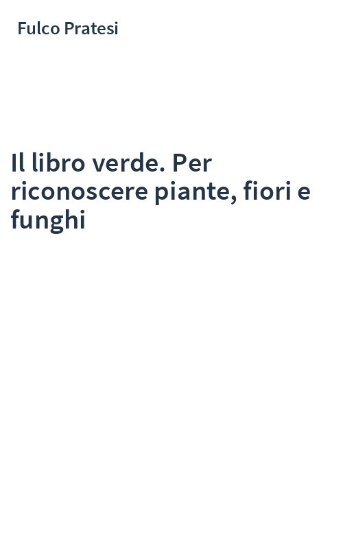 Il libro verde. Per riconoscere piante, fiori e funghi