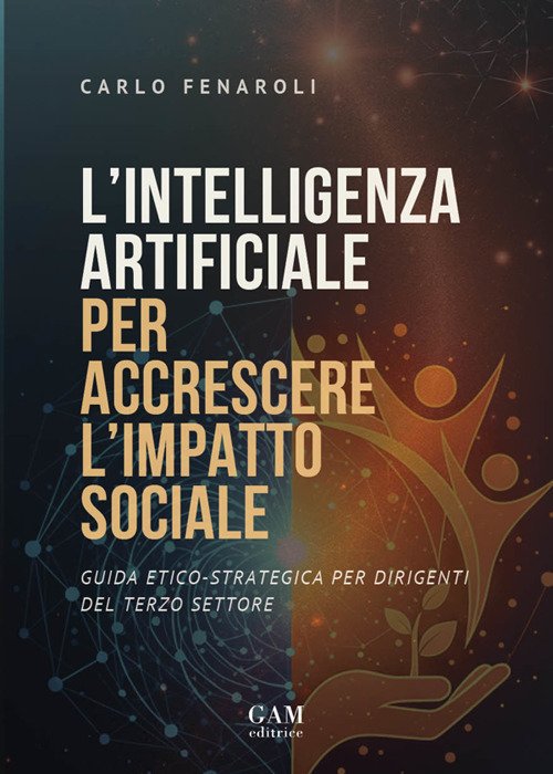 L'intelligenza artificiale per accrescere l'impatto sociale. Guida etico-strategica per dirigenti del terzo settore