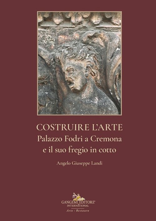 Costruire l'arte. Palazzo Fodri a Cremona e il suo fregio in cotto