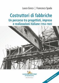 Costruttori di fabbriche. Un percorso tra progettisti, imprese e realizzazioni italiane (1954-1969)
