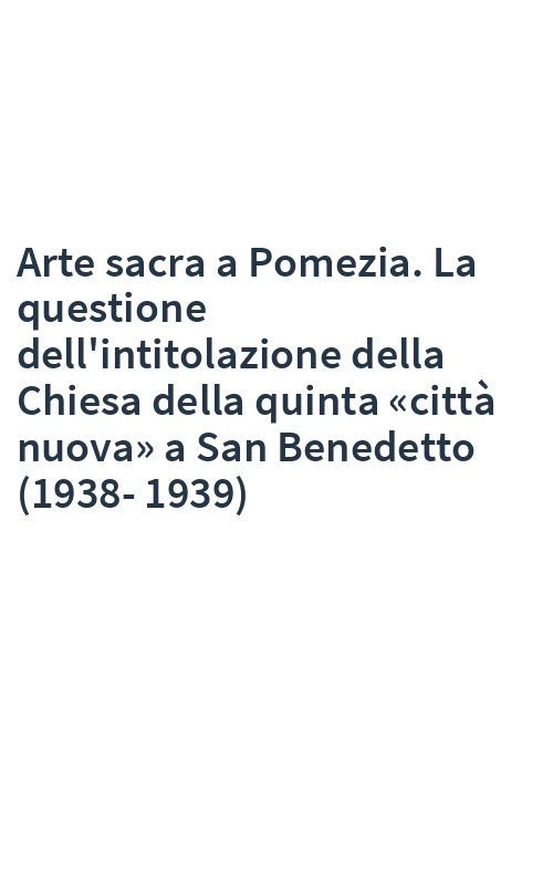 Arte sacra a Pomezia. La questione dell'intitolazione della Chiesa della quinta «città nuova» a San Benedetto (1938-1939)