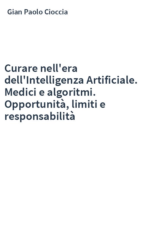 Curare nell'era dell'Intelligenza Artificiale. Medici e algoritmi. Opportunità, limiti e responsabilità