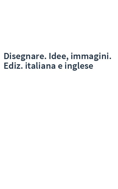 Disegnare. Idee, immagini. Ediz. italiana e inglese