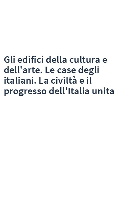 Gli edifici della cultura e dell'arte. Le case degli italiani. La civiltà e il progresso dell'Italia unita
