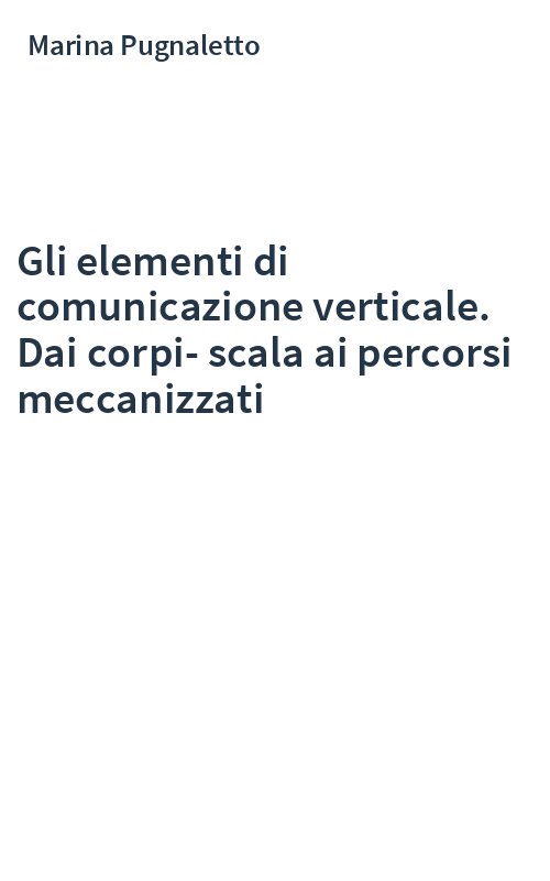 Gli elementi di comunicazione verticale. Dai corpi-scala ai percorsi meccanizzati