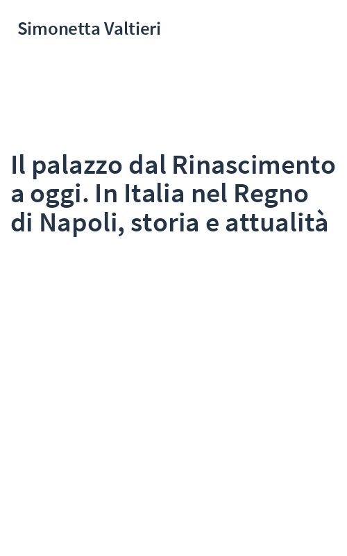 Il palazzo dal Rinascimento a oggi. In Italia nel Regno di Napoli, storia e attualità