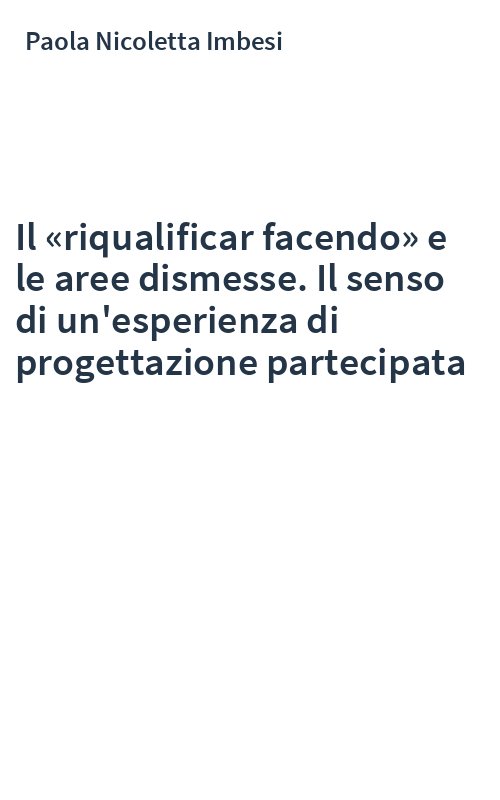Il «riqualificar facendo» e le aree dismesse. Il senso di un'esperienza di progettazione partecipata