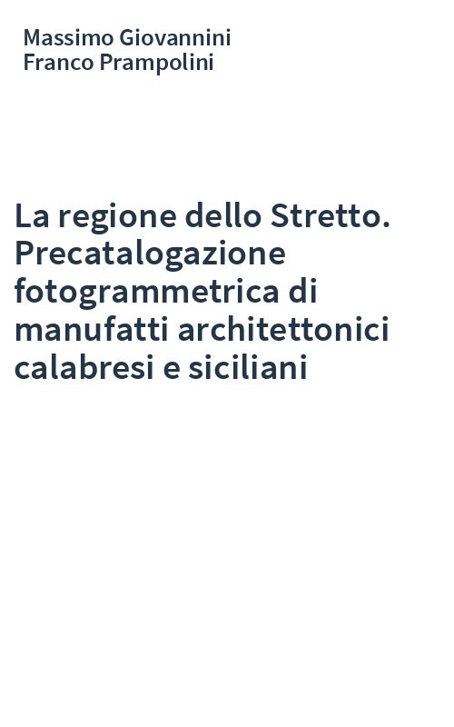 La regione dello Stretto. Precatalogazione fotogrammetrica di manufatti architettonici calabresi e siciliani