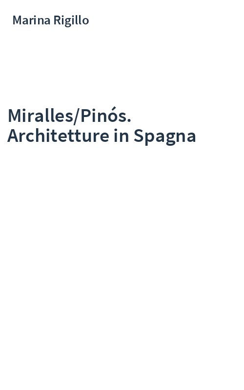 Miralles/Pinós. Architetture in Spagna