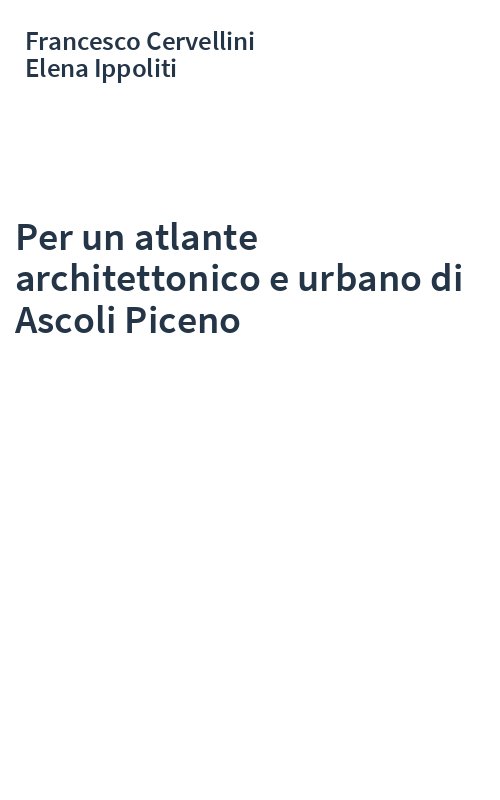 Per un atlante architettonico e urbano di Ascoli Piceno