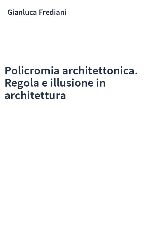 Policromia architettonica. Regola e illusione in architettura