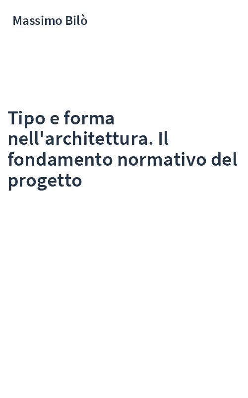 Tipo e forma nell'architettura. Il fondamento normativo del progetto