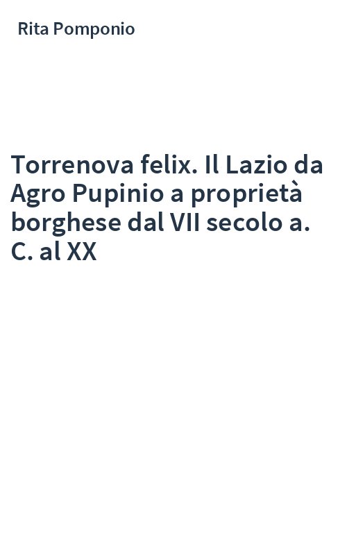 Torrenova felix. Il Lazio da Agro Pupinio a proprietà borghese dal VII secolo a. C. al XX