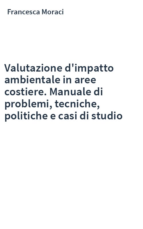Valutazione d'impatto ambientale in aree costiere. Manuale di problemi, tecniche, politiche e casi di studio