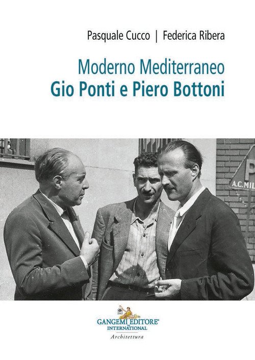 Moderno Mediterraneo. Gio Ponti e Piero Bottoni