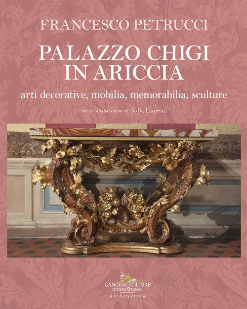 Palazzo Chigi in Ariccia. Arti decorative, mobilia, memorabilia, sculture