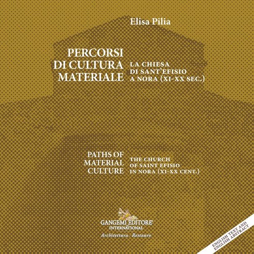 Percorsi di cultura materiale. La chiesa di Sant'Efisio a Nora (XI-XX sec.)-Paths of material culture. The church of Saint Efisio in Nora (XI-XX cent.)
