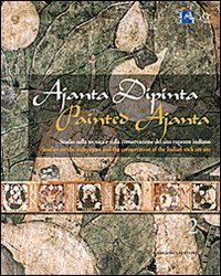Ajanta dipinta. Studio sulla tecnica e sulla conservazione del sito rupestre indiano. Ediz. italiana e inglese