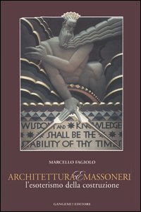Architettura e massoneria. L'esoterismo della costruzione. Catalogo della mostra