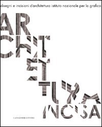 Architettura incisa. Disegni e incisioni d'architettura