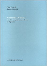 Attestare la verità. Un discorso poetico tra scienza e religiosità
