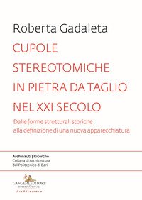Cupole stereotomiche in pietra da taglio nel XXI secolo. Dalle forme strutturali storiche alla definizione di una nuova apparecchiatura