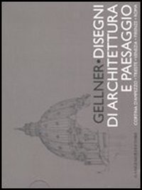Gellner. Disegni di architettura e paesaggio. Cortina d'Ampezzo, Trieste, Venezia, Firenze, Roma