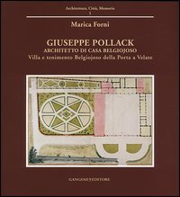 Giuseppe Pollack architetto di Casa Belgiojoso. Villa e tenimento Belgiojoso Della Porta a Velate