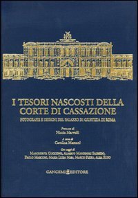 I tesori nascosti della Corte di Cassazione. Fotografie e disegni del Palazzo di Giustizia di Roma