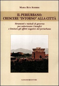 Il periurbano. Crescere «intorno» alla città. Strumenti e metodi di governo per valorizzare i benefici e limitare gli effetti negativi del periurbano