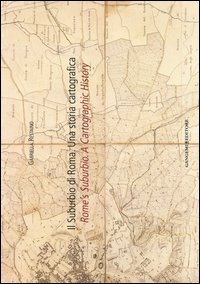 Il suburbio di Roma. Una storia cartografica. Ediz. italiana e inglese