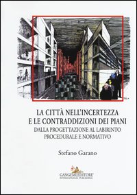 La citta nell'incertezza e le contraddizioni dei piani. Dalla progettazione al labirinto procedurale e normativo