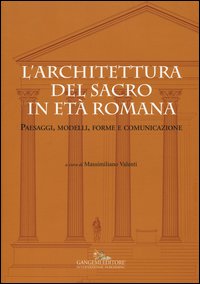 L'architettura del sacro in età romana. Paesaggi, modelli, forme e comunicazione