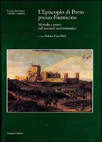 L'episcopio di Porto presso Fiumicino. Metodo e prassi nel restauro architettonico