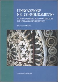 L'innovazione nel consolidamento. Indagini e verifiche per la conservazione del patrimonio architettonico
