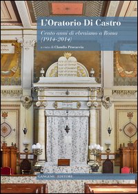 L'oratorio Di Castro. Cento anni di ebraismo a Roma (1914-2014)