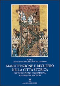 Manutenzione e recupero nella città storica. Conservazione e normativa: esperienze recenti